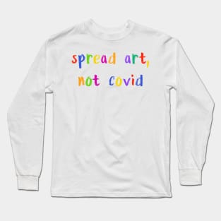 spread art not covid Long Sleeve T-Shirt